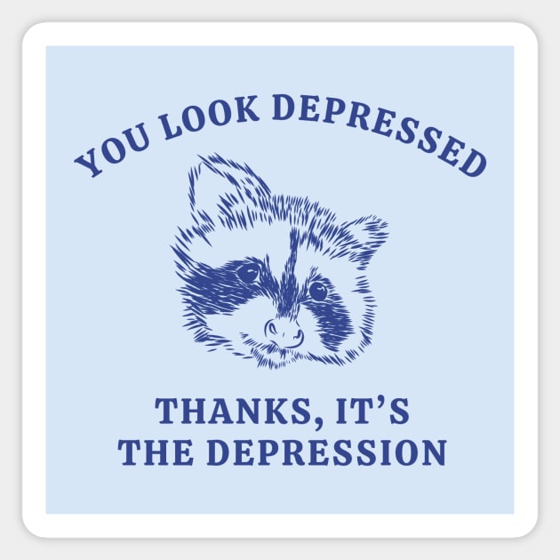 You Looked Depressed Thanks It's The Depression Sticker by Unified by Design